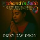 Anchored in Faith: 30 Days to Strengthen Your Walk with God Audiobook