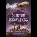 Quantum Innovations: The Physics Behind Steampunk's Imaginary Futures Audiobook