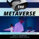 The Metaverse: Gain Insight Into The Exciting Future of the Internet Audiobook
