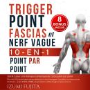 [French] - Trigger Point, Fascias et Nerf Vague: 10-EN-1 pour une thérapie somatique du corps point  Audiobook