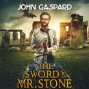 The Sword and Mr. Stone: A Wild Modern-Day Quest for King Arthur’s Magical Sword, Excalibur! Audiobook