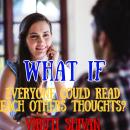 What If Everyone Could Read Each Others Thoughts?: Unveiling the Social, Psychological, and Ethical  Audiobook