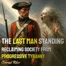 The Last Man Standing: Reclaiming Society from Progressive Tyranny Audiobook