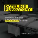 DATELINE: PURGATORY: Examining the Case that Sentenced Darlie Routier to Death Audiobook