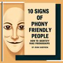 10 Signs of Phony Friendly People: How to Identify Fake Friendships Audiobook