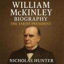 William McKinley Biography: The Tariff President Audiobook