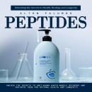 Peptides: Unlocking the Secrets to Health, Healing, and Longevity (Unlock the Secrets to Anti-aging  Audiobook