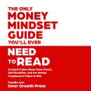 The Only Money Mindset Guide You’ll Ever Need to Read: 21 Hard Truths About Inner Power, Self Discip Audiobook