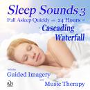 Sleep Sounds 3 Fall Asleep Quickly with 24 Hours of a Cascading Waterfall: Includes Guided Imagery a Audiobook
