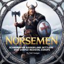 Norsemen: Scandinavian Raiders and Settlers Who Shaped Medieval Europe Audiobook