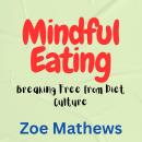 Mindful Eating: Breaking Free from Diet Culture Audiobook