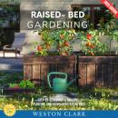 Raised-Bed Gardening:: How to Grow More Vegetables with Less Space (Step-by-Step Guide to Building,  Audiobook