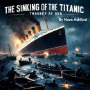 The Sinking of the Titanic: Tragedy at Sea Audiobook
