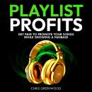 Playlist Profits: Get Paid To Promote Your Songs While Growing a Fanbase Audiobook