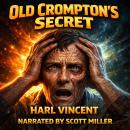 Old Crompton's Secret: A Body Renewed, A Mind Unchanged Audiobook