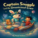 Captain Snuggle and the Dreamcloud Crew Audiobook