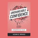 Unshakeable Confidence: Conquering Self-Doubt Audiobook