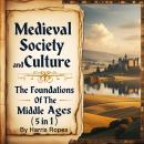 Medieval Society and Culture: The Foundations of the Middle Ages (5 in 1) Audiobook