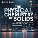 The Physical Chemistry of Solids: Fundamental Concepts and Applications Audiobook