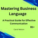 Mastering Business Language: A Practical Guide for Effective Communication Audiobook