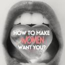How to make women want you? How to act and what to say?: How to get laid? Audiobook