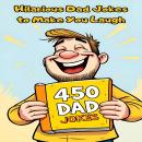 450 Hilarious Dad Jokes to Make You Laugh Audiobook