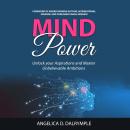 MIND POWER: Unlock your Aspirations and  Master Unbelievable Ambitions Audiobook