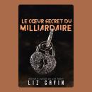 [French] - Le cœur secret du milliardaire: Une romance interdite avec des scènes torrides Audiobook