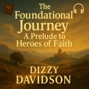 The Foundational Journey: A Prelude to Heroes of Faith Audiobook