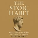 The Stoic Habit: Mastering Your Mind in a Chaotic World Audiobook
