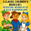 3 Classic Children's books in 1: Peter Pan, Wizard of Oz, and Alice in Wonderland Audiobook