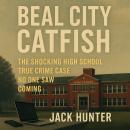 Beal City Catfish: The Shocking High School True Crime Case No One Saw Coming Audiobook