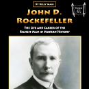 John D. Rockefeller: The Life and Career of the Richest Man in Modern History Audiobook
