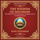 The Wisdom of Solomon: Timeless Insights on Justice, Faith, and Virtue - A Modern Translation - Adapted for the Contemporary Reader Audiobook