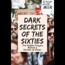 Dark Secrets of the Sixties: The Hidden Players Behind a Decade of Chaos Audiobook