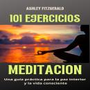 [Spanish] - MEDITACIÓN: 101 Ejercicios: Una guía práctica para la paz interior y la vida consciente Audiobook