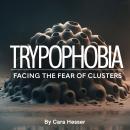 Trypophobia: Facing the Fear of Clusters Audiobook