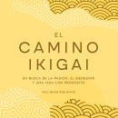 [Spanish] - El camino Ikigai: En busca de la pasión, el bienestar y una vida con propósito Audiobook