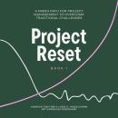 Project Reset: A Fresh Path for Project Management to Overcome Traditional Challenges Audiobook