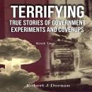Terrifying True Stories of Government Experiments and Coverups - Book Two Audiobook