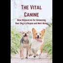 The Vital Canine: New Discoveries for Enhancing Your Dog's Lifespan and Well-Being Audiobook
