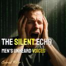 The Silent Echo: Men's Unheard Voices Audiobook