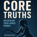 Core Truths: Unlocking Your Inner Power Audiobook