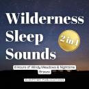 Wilderness Sleep Sounds 2 in 1: 8 Hours of Windy Meadows & Nighttime Breeze Audiobook