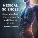 Medical Sciences: Understanding Human Health and Disease (3 in 1) Audiobook
