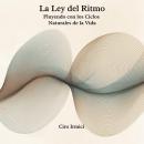[Spanish] - La Ley del Ritmo: Fluyendo con los Ciclos Naturales de la Vida Audiobook