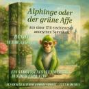 [German] - Alphinge oder der grüne Affe - Aus einer 1718 erschienenen anonymen Sammlung – Band 6: Ein vergessenes Feenmärchen aus dem Jahr 1718 Audiobook