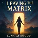 Leaving the Matrix Audiobook