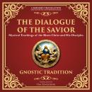 The Dialogue of the Savior: Mystical Conversations on Divine Truth and Enlightenment - A Modern Tran Audiobook