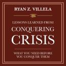 LESSONS LEARNED FROM CONQUERING CRISIS: What You Need Before you conquer them Audiobook